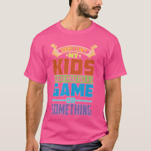 Ich kann nicht, meine Kinder haben Training oder e T-Shirt