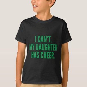 Ich kann nicht, meine Tochter hat Cheer Dad Mom Gr T-Shirt