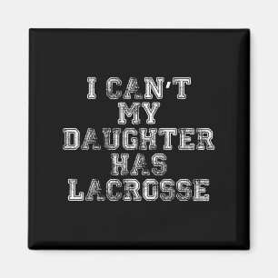 Ich kann nicht, meine Tochter hat Lacrosse Lax Mom Magnet