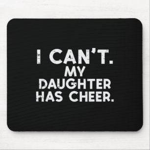 Ich kann nicht. Meine Tochter ist Cheerleader. Dad Mousepad