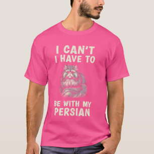 Ich kann nicht mit meiner persischen Katze sein T-Shirt