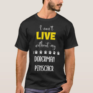 Ich kann nicht ohne meinen Doberman Pinscher Dober T-Shirt