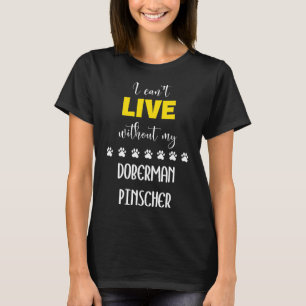 Ich kann nicht ohne meinen Doberman Pinscher Dober T-Shirt