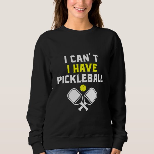 Ich kann nicht pickleball haben, Pickleball Lover Sweatshirt (Vorderseite)