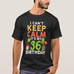 Ich kann nicht Ruhe Behalten. Es ist mein 36. Gebu T-Shirt