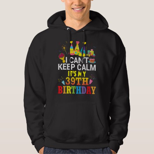 Ich kann nicht Ruhe Behalten. Es ist mein 39. Gebu Hoodie (Vorderseite)