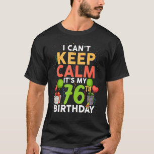 Ich kann nicht Ruhe Behalten. Es ist mein 76. Gebu T-Shirt
