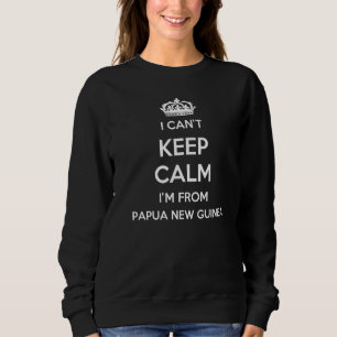 Ich kann nicht ruhig bleiben, ich komme aus Papua- Sweatshirt