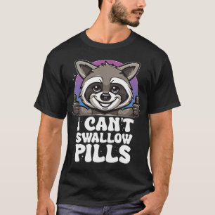 Ich kann nicht schlucken Pillen Raccoon Funny Meme T-Shirt