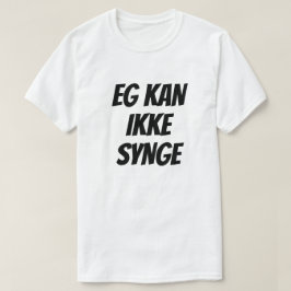 Ich kann nicht singen, auf Norwegisch, weiß T-Shirt