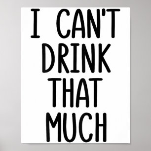 Ich kann nicht so viel trinken - Trinke bis du mic Poster
