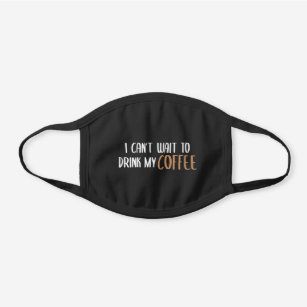 Ich Kann Nicht Warten Meinen Kaffee Zu Trinken Schwarze Baumwoll Mund Nasen Maske Zazzle De