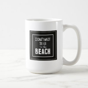 Ich kann nicht warten, um zum Strand zu gehen Kaffeetasse