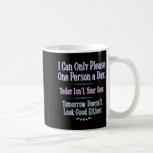 Ich kann nur eine Person am Tag zufriedenstellen - Kaffeetasse
