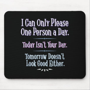 Ich kann nur eine Person am Tag zufriedenstellen - Mousepad