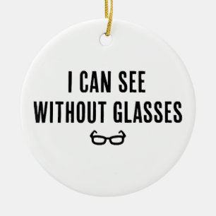 Ich kann ohne Brille sehen - Funny White Lie Party Keramik Ornament