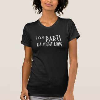 ICH KANN PARTI DIE GANZE NACHT LANG T-Shirt