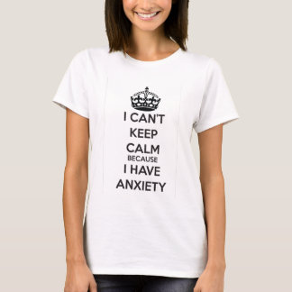 Ich kann Ruhe nicht behalten, weil ich Angst habe T-Shirt