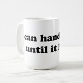 Ich kann Schmerzen bewältigen, bis es weh tut Kaffeetasse (Vorderseite Links)