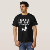 Ich kann sehen. Aber ich kann nicht. Blindes Leben T-Shirt (Vorne ganz)