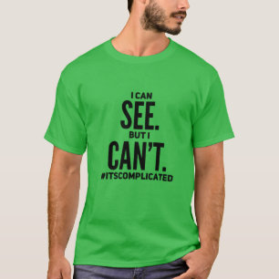 Ich kann sehen. Aber ich kann nicht. T-Shirt