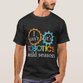 Ich kann seine Robotik-Konstrukteurin der Saison n T-Shirt (Vorderseite)