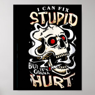 Ich kann Stupid reparieren, aber seine Gonna schad Poster
