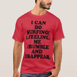 Ich kann surfen, wenn ich mich zerknurrt und versc T-Shirt