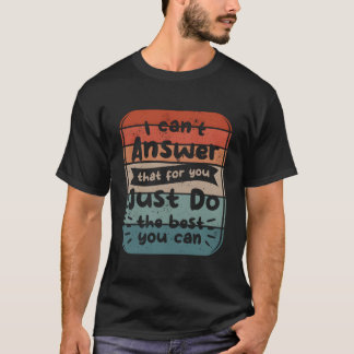 Ich kann T nicht für dich beantworten, mach einfac T-Shirt