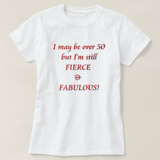 Ich kann über 50 sein… heftig u. fabelhaft T-Shirt