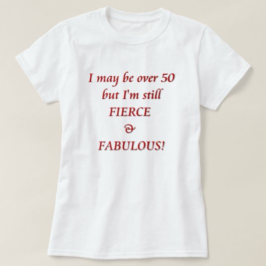 Ich kann über 50 sein… heftig u. fabelhaft T-Shirt (Design vorne)