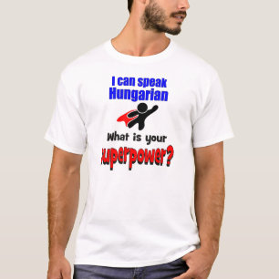Ich kann Ungarn sprechen. Was ist Ihre Supermacht? T-Shirt