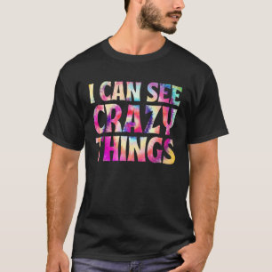 Ich kann verrückte Dinge sehen coole gefärbte Kraw T-Shirt