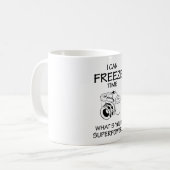 Ich kann Zeit einfrieren Was ist dein Geschenk für Kaffeetasse (Vorderseite Links)