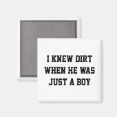 Ich kannte Schmutz, als er nur ein Junge war Magnet (Vorderseite/Rückseite)