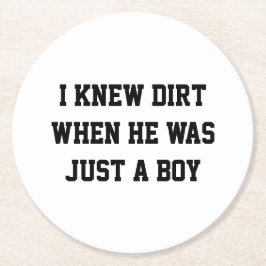 Ich kannte Schmutz, als er nur ein Junge war Runder Pappuntersetzer