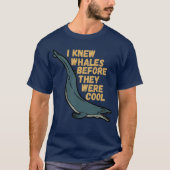 Ich kannte Wale, bevor sie cool waren T-Shirt (Vorderseite)