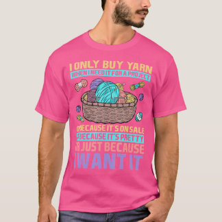 Ich kaufe Garn nur, wenn ich es für ein Projekt be T-Shirt