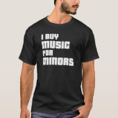 Ich kaufe Musik für Minderjährige T - Shirt (Vorderseite)