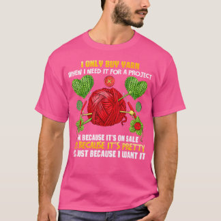 Ich kaufe nur Garne, wenn ich ein Projekt brauche T-Shirt