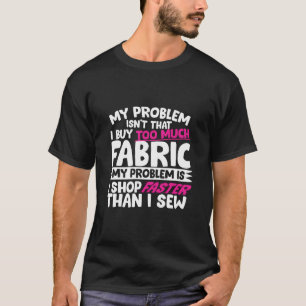 Ich kaufe schneller, als ich das sonnige Nähen seh T-Shirt