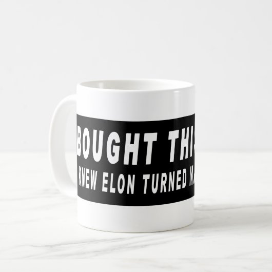 Ich kaufte das, bevor wir wussten, Elon Turned MAG Kaffeetasse (Vorderseite Links)