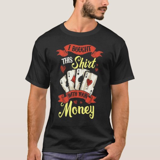 Ich kaufte diese mit Ihrem Geld Gambling Poker Car T-Shirt (Vorderseite)