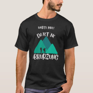 Ich kenn' da ne' Abkürz ung Wandern T-Shirt