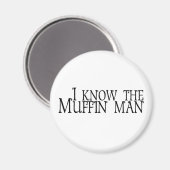 Ich kenne den Muffin-Mann Magnet (Vorderseite/Rückseite)