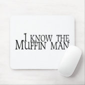 Ich kenne den Muffin-Mann Mousepad (Mit Mouse)