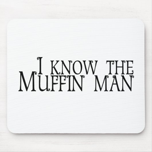 Ich kenne den Muffin-Mann Mousepad (Vorne)