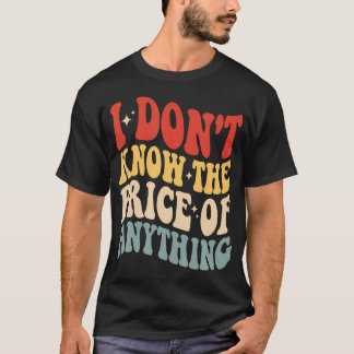 Ich kenne den Preis von nichts Lustiger Humor T-Shirt