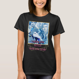 Ich kenne dich BESSER als du denkst gut 3 Typ a T-Shirt