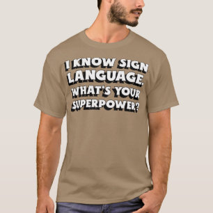 Ich kenne die Zeichensprache Whatx27s für Ihre Sup T-Shirt